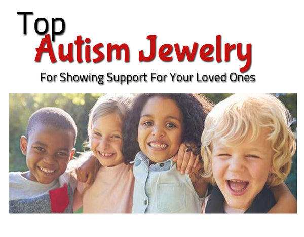 Top 5 Autism Jewelry For Showing Support To Your Loved Ones