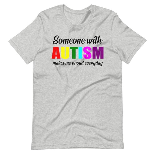 Someone With Autism Makes Me Proud Everyday T-Shirt