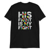 "His Fight Is My Fight" Autism Awareness T-Shirt