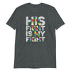 "His Fight Is My Fight" Autism Awareness T-Shirt